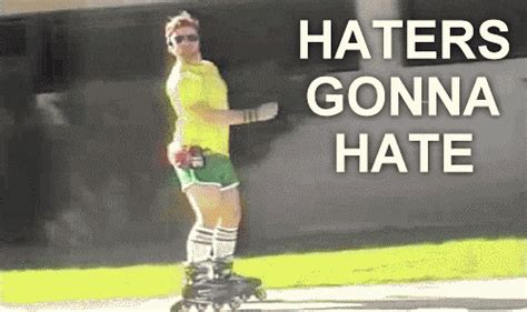 Haters Gonna Hate GIF - Find & Share on GIPHY