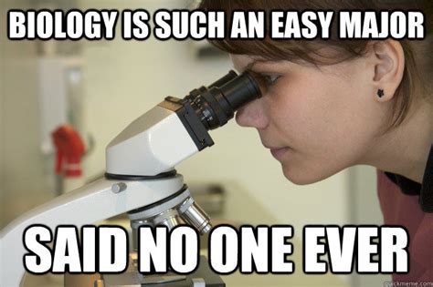 Biology is such an easy major said no one ever - Biology Major Student ...