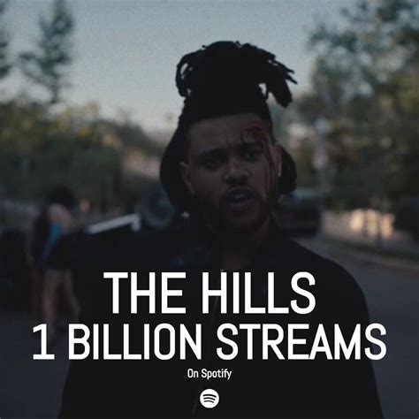 The Hills by The Weeknd has now surpassed 1 billion streams on Spotify, his 4th song to achieve ...