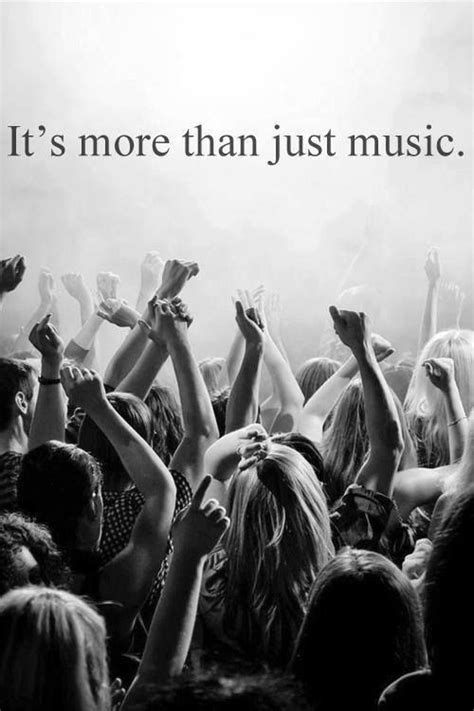 It's more than just music | Concert quotes, Music quotes, Music pictures