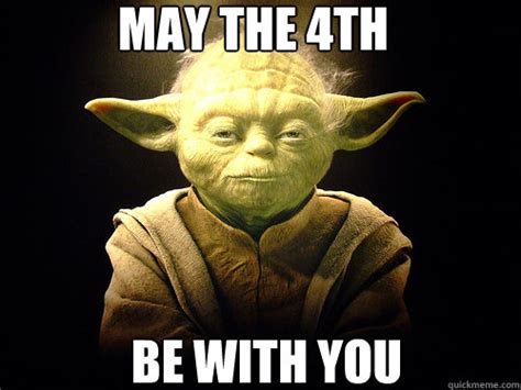 May the 4th Be with you - May the 4th be with you - quickmeme