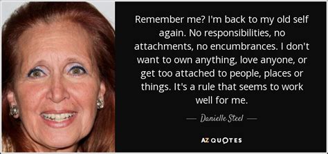 Danielle Steel quote: Remember me? I'm back to my old self again. No...