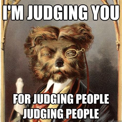 judging memes - Google Search | Judge, Good thoughts, Judging people