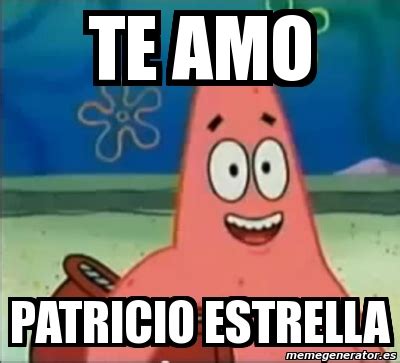 Meme Personalizado - Te AMO pATRICIO estrella - 5238743