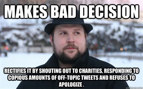 Makes bad decision Rectifies it by shouting out to charities ...