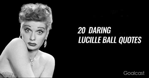 20 Lucille Ball Quotes to Make You Feel Daring
