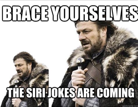 Brace Yourselves THE SIRI JOKES ARE COMING - Braceception - quickmeme