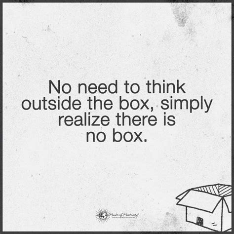 No need to think outside the box, simply realize there is no box ...