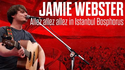 Jamie Webster - Allez allez allez in Istanbul Bosphorus - YouTube