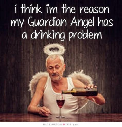 Click To See The Best Picture Quotes On The Web! | Alcohol quotes funny, Guardian angel quotes ...