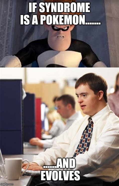 Image tagged in memes,down syndrome,syndrome incredibles - Imgflip