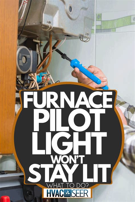 Furnace Pilot Light Won't Stay Lit - What To Do? - HVACseer.com