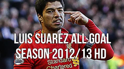 Luis Suarez All Goals Season 2012/13 HD - YouTube