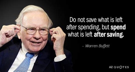 Warren Buffett quote: Do not save what is left after spending, but ...