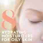 Top Oily Skin Moisturizers That Really Help Control Oily Skin
