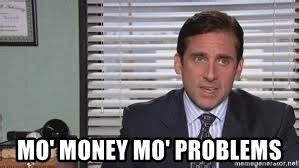 Meme Generator - Michael Scott ‘Mo money mo problems’ - Newfa Stuff