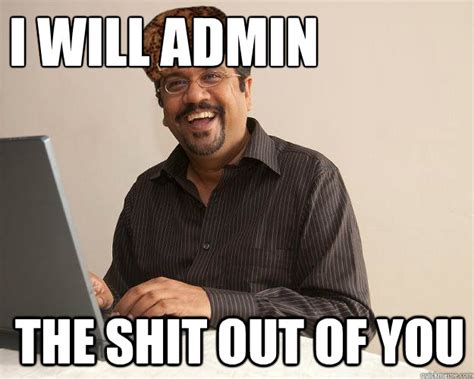 Pretends to work Makes unfunny memes - Scumbag Network Administrator ...