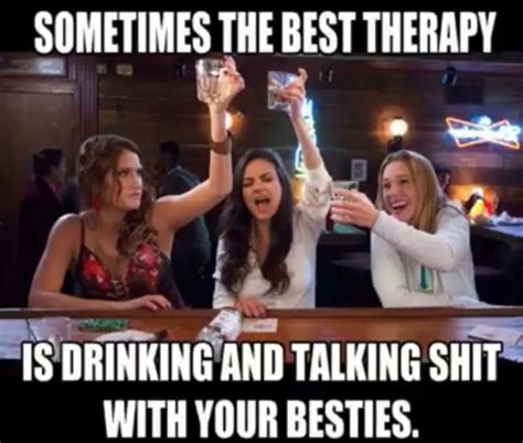 Sometimes, the best therapy is drinking with your besties. 😂 | Party quotes funny, Drinking with ...