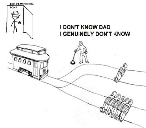 Trolley Problem | Are Ya Winning, Son? | Know Your Meme