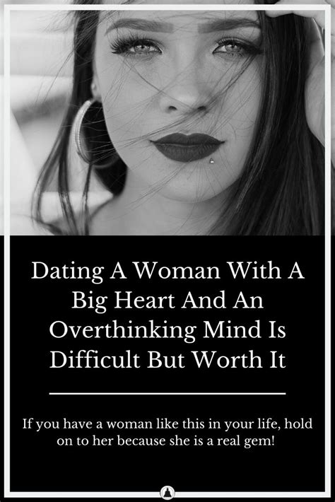 Dating A Woman With A Big Heart And An Overthinking Mind Is Difficult ...