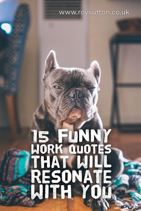15 funny work quotes that will certainly resonate with you - Roy Sutton