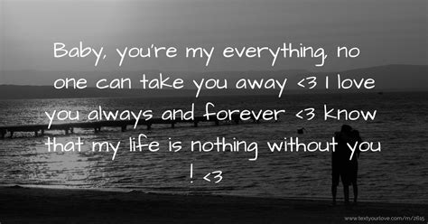 Baby, you're my everything, no one can take you away... | Text Message by Jonah's babe