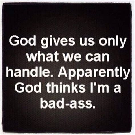 God thinks im a badass | Quotes about god, Funny quotes, Inspirational ...