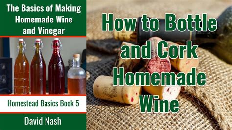 How to Bottle and Cork Homemade Wine | Winemaking for Beginners | Bottling Wine the Easy Way ...