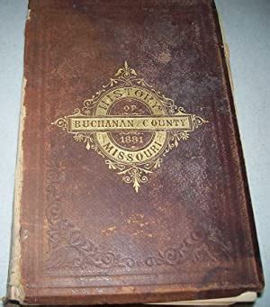 The History of Buchanan County, Missouri, Containing a History of the ...