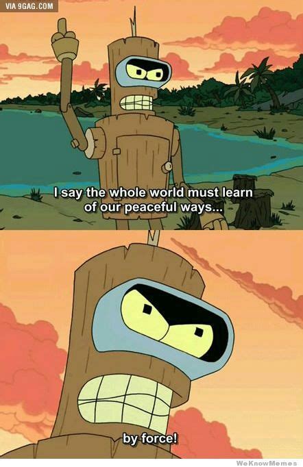 My favorite Bender Quote Most Hilarious Memes, Funny Texts, Funny Jokes, Freaking Hilarious ...