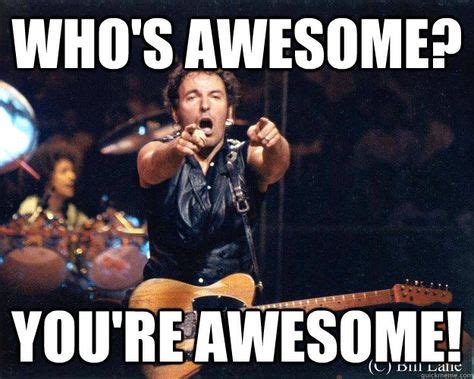 who's awesome? you're awesome! - who's awesome? you're awesome! Bruce Springsteen | Bruce ...