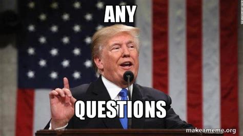 any questions - Donald Trump Meme Generator