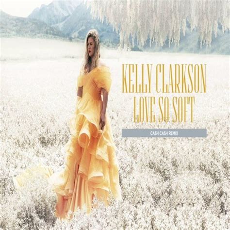 Stream Kelly Clarkson - Love So Soft (Cash Cash Instrumental Remix) by ...