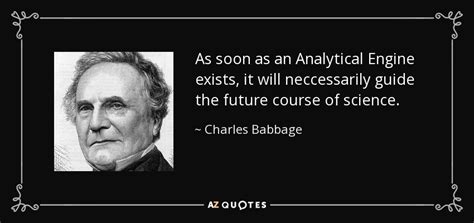 Charles Babbage quote: As soon as an Analytical Engine exists, it will ...