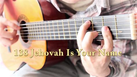 Song 138 for Guitar - Jehovah Is Your Name - YouTube