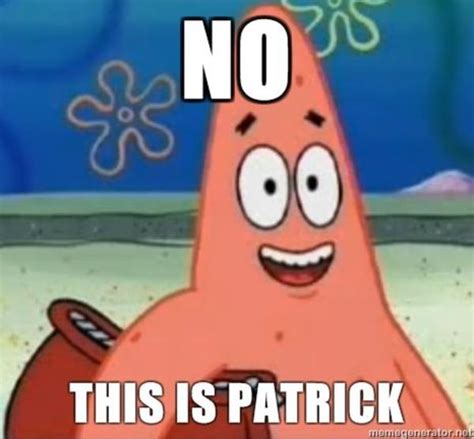 [Image - 56414] | No, This Is Patrick | Know Your Meme