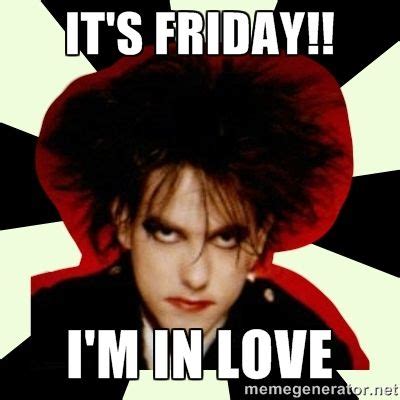 It's Friday!! I'm in love | Robert Smith | Friday im in love, Goth ...