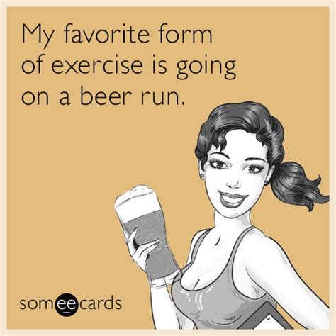 My favorite form of exercise is going on a beer run. | Beer quotes funny, Beer quotes, Funny quotes