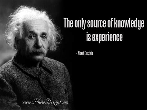 The only source of knowledge is experience – Albert Einstein | Live by quotes