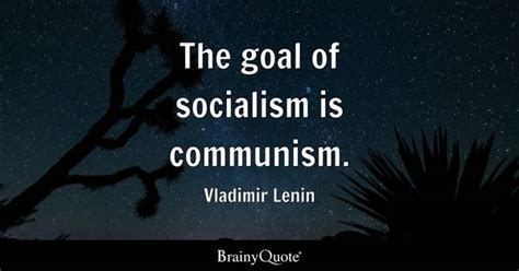 The goal of socialism is Communism - Vladimir Lenin | CreateDebate