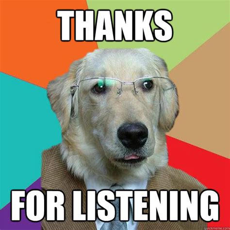 Thanks For Listening - Business Dog - quickmeme