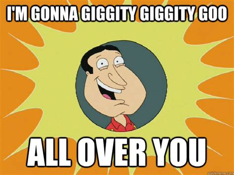 I'm gonna giggity giggity goo all over you - new Quagmire meme - quickmeme