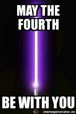 Meme Personalizado - MAY THE FOURTH BE WITH YOU - 31574042