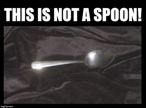 This is not a spoon! - Imgflip