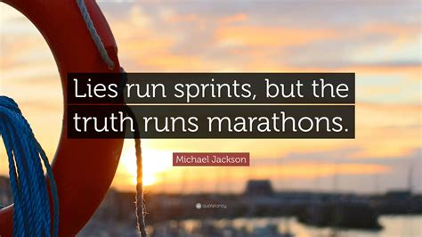 Michael Jackson Quote: “Lies run sprints, but the truth runs marathons.”