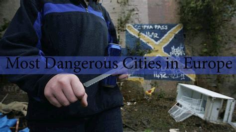 Most Dangerous Cities in Europe for People - Die Welt News