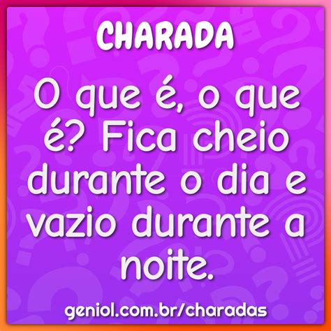 Fica Cheio Durante O Dia E Vazio Durante A Noite - O que é, o que é? Fica cheio durante o dia e vazio durante a noite ...