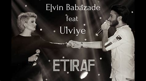 Elvin Babazadə və Ülviyyə — Etiraf (2016) - YouTube
