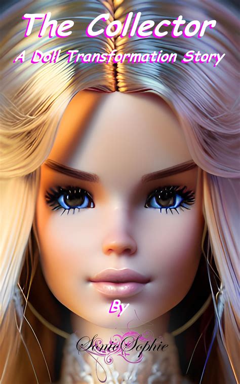The Collector: A Doll Transformation Story by Sonic Sophie | Goodreads