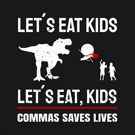 Lets Eat Kids Commas Saves Lives - Commas Saves Lives - T-Shirt | TeePublic